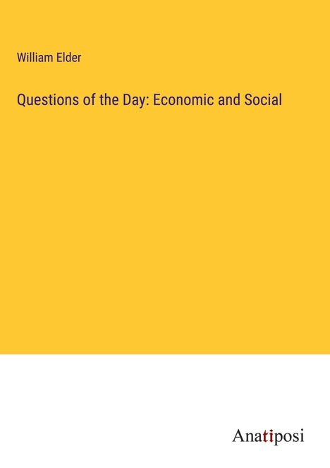 William Elder: Questions of the Day: Economic and Social, Buch