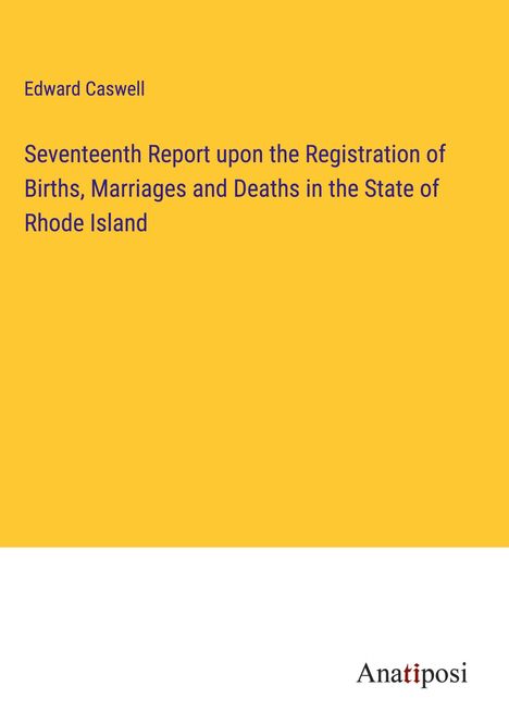 Edward Caswell: Seventeenth Report upon the Registration of Births, Marriages and Deaths in the State of Rhode Island, Buch