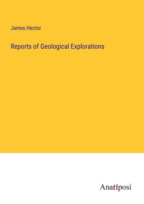 James Hector: Reports of Geological Explorations, Buch