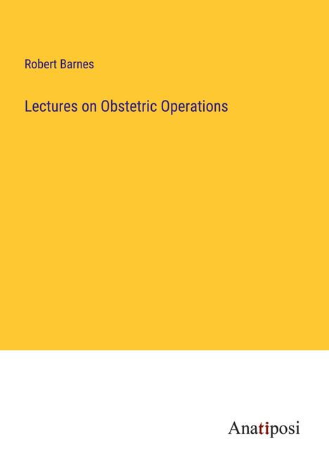 Robert Barnes: Lectures on Obstetric Operations, Buch