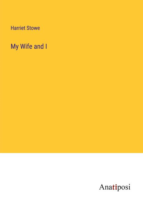 Harriet Stowe: My Wife and I, Buch