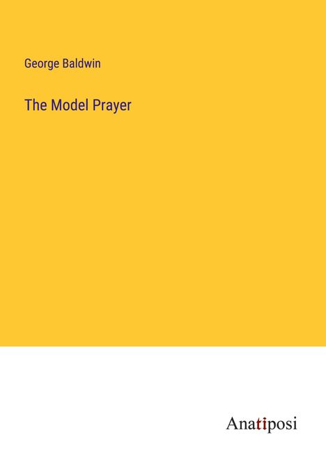 George Baldwin: The Model Prayer, Buch