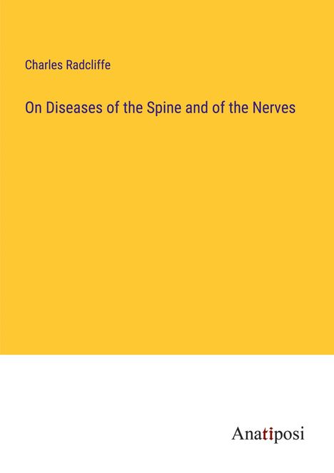 Charles Radcliffe: On Diseases of the Spine and of the Nerves, Buch
