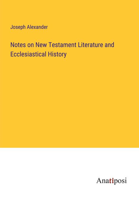 Joseph Alexander: Notes on New Testament Literature and Ecclesiastical History, Buch