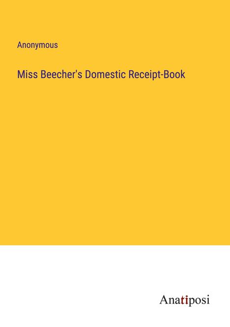 Anonymous: Miss Beecher's Domestic Receipt-Book, Buch
