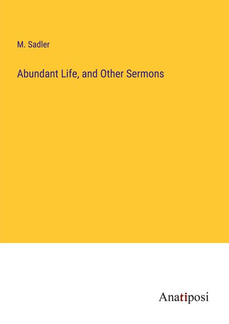 M. Sadler: Abundant Life, and Other Sermons, Buch