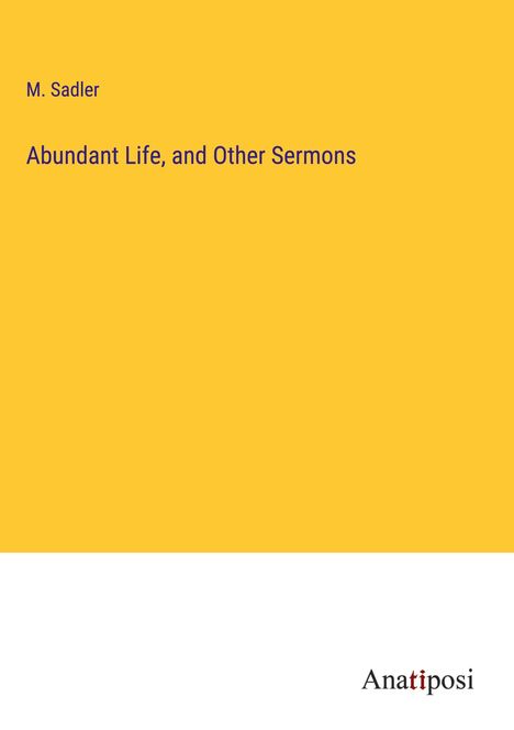 M. Sadler: Abundant Life, and Other Sermons, Buch