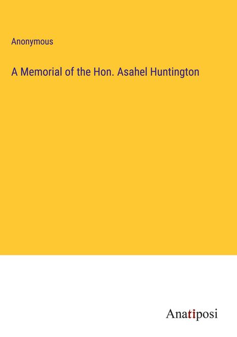 Anonymous: A Memorial of the Hon. Asahel Huntington, Buch