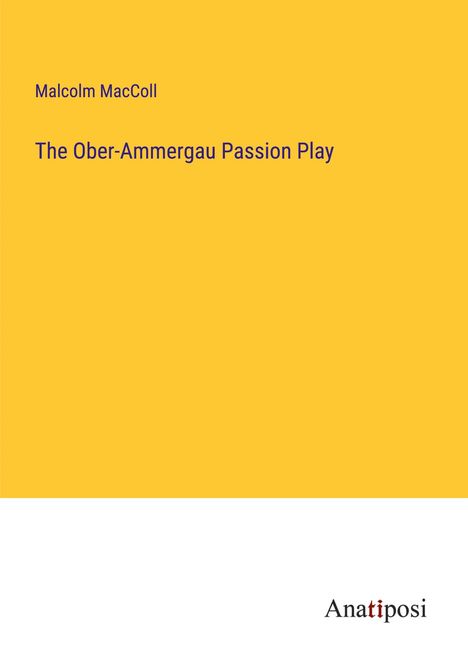 Malcolm Maccoll: The Ober-Ammergau Passion Play, Buch
