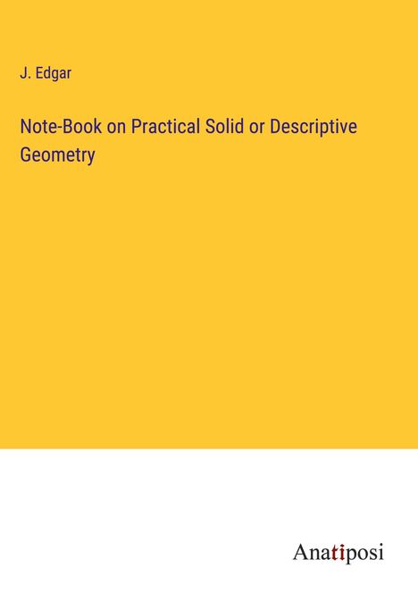 J. Edgar: Note-Book on Practical Solid or Descriptive Geometry, Buch