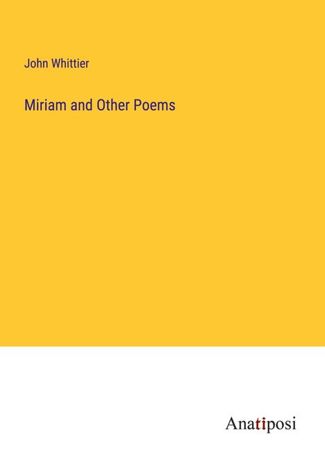John Whittier: Miriam and Other Poems, Buch
