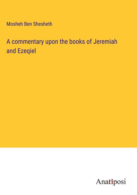 Mosheh Ben Shesheth: A commentary upon the books of Jeremiah and Ezeqiel, Buch