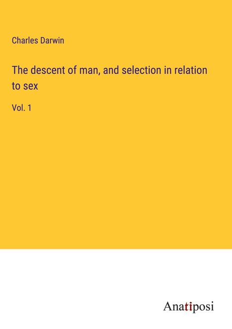 Charles Darwin: The descent of man, and selection in relation to sex, Buch