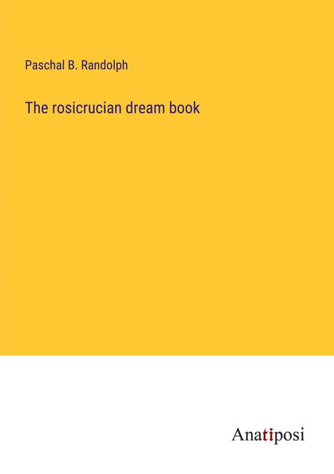 Paschal B. Randolph: The rosicrucian dream book, Buch