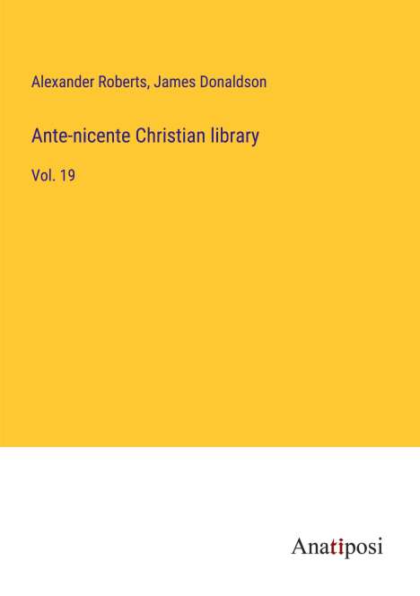 Alexander Roberts: Ante-nicente Christian library, Buch