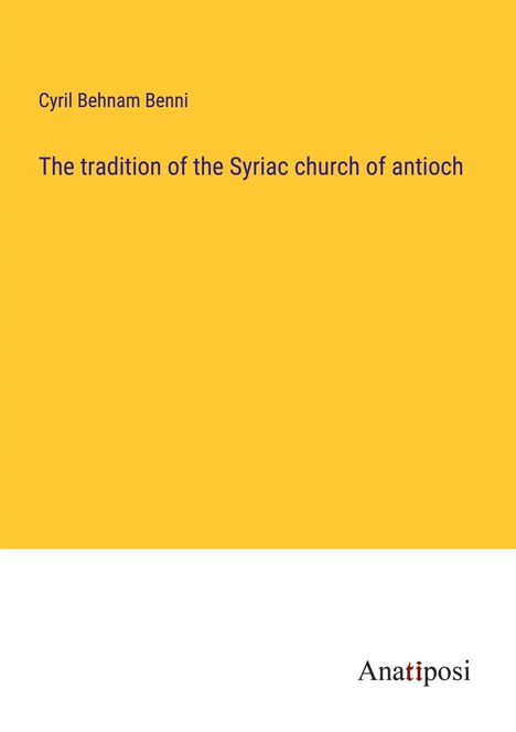 Cyril Behnam Benni: The tradition of the Syriac church of antioch, Buch