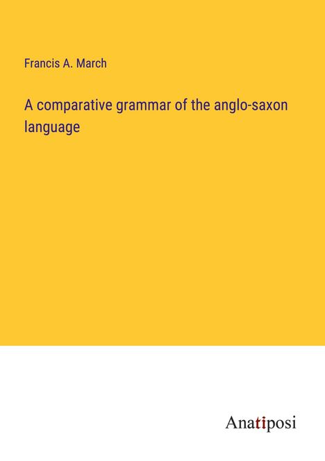 Francis A. March: A comparative grammar of the anglo-saxon language, Buch