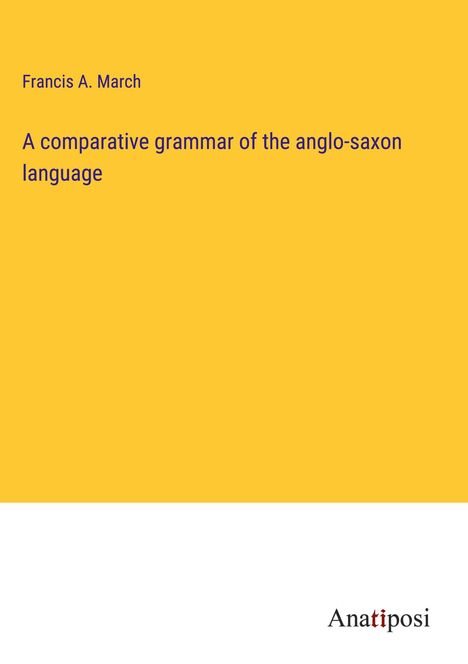 Francis A. March: A comparative grammar of the anglo-saxon language, Buch