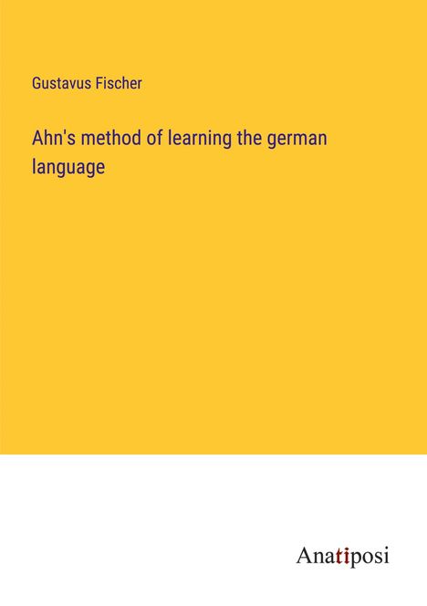 Gustavus Fischer: Ahn's method of learning the german language, Buch