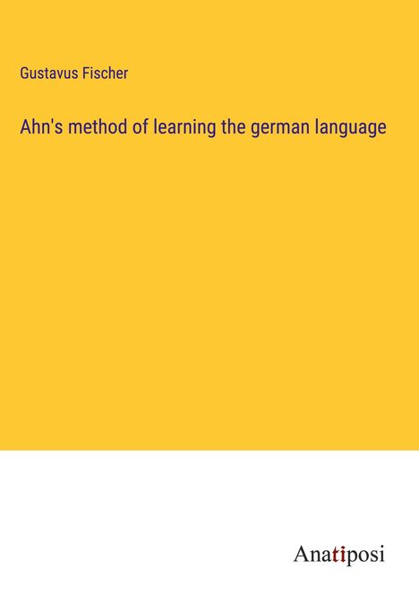 Gustavus Fischer: Ahn's method of learning the german language, Buch