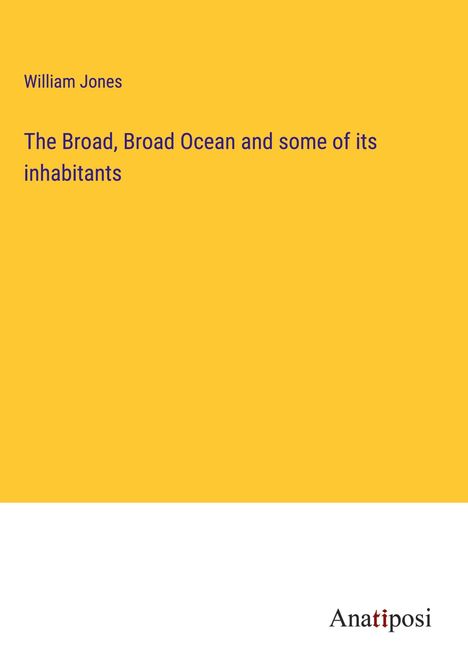 William Jones: The Broad, Broad Ocean and some of its inhabitants, Buch