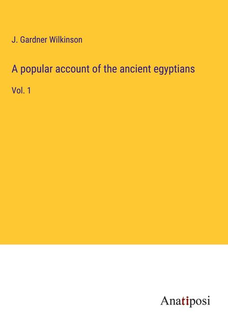 J. Gardner Wilkinson: A popular account of the ancient egyptians, Buch