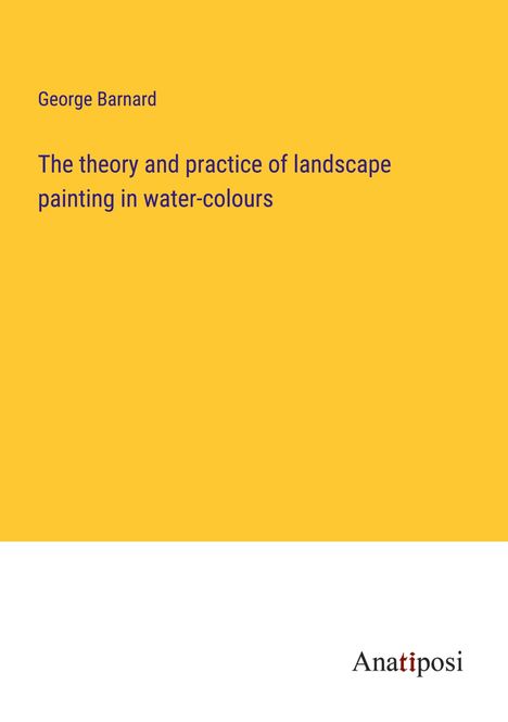 George Barnard: The theory and practice of landscape painting in water-colours, Buch