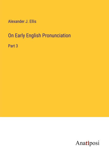 Alexander J. Ellis: On Early English Pronunciation, Buch