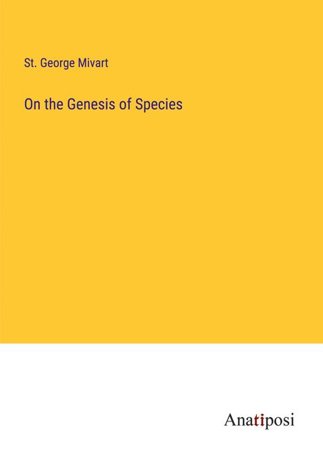 St. George Mivart: On the Genesis of Species, Buch