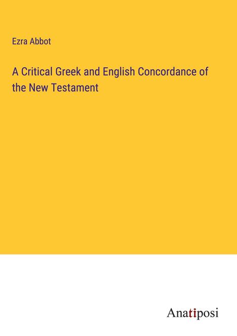 Ezra Abbot: A Critical Greek and English Concordance of the New Testament, Buch