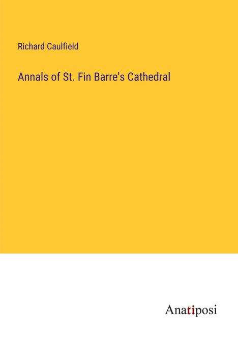 Richard Caulfield: Annals of St. Fin Barre's Cathedral, Buch