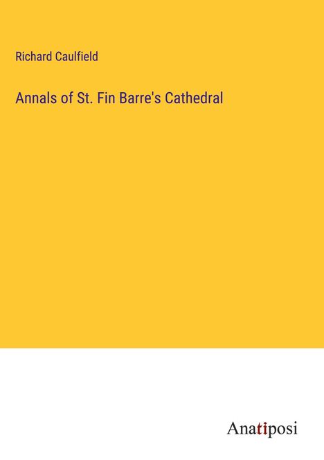 Richard Caulfield: Annals of St. Fin Barre's Cathedral, Buch