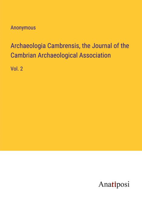 Anonymous: Archaeologia Cambrensis, the Journal of the Cambrian Archaeological Association, Buch