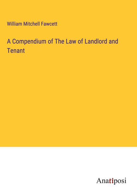 William Mitchell Fawcett: A Compendium of The Law of Landlord and Tenant, Buch