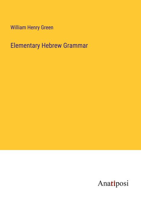 William Henry Green: Elementary Hebrew Grammar, Buch