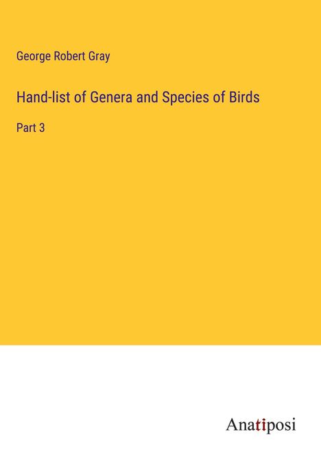 George Robert Gray: Hand-list of Genera and Species of Birds, Buch