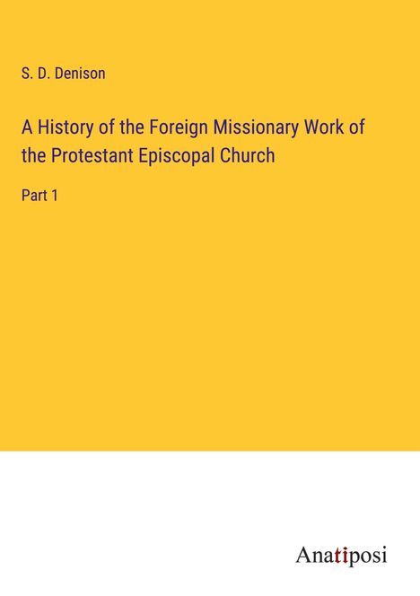 S. D. Denison: A History of the Foreign Missionary Work of the Protestant Episcopal Church, Buch