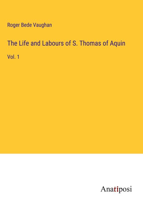 Roger Bede Vaughan: The Life and Labours of S. Thomas of Aquin, Buch