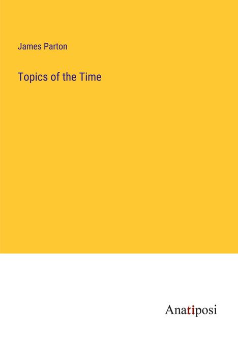 James Parton: Topics of the Time, Buch