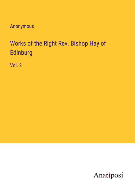 Anonymous: Works of the Right Rev. Bishop Hay of Edinburg, Buch