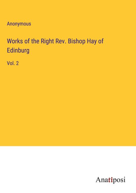 Anonymous: Works of the Right Rev. Bishop Hay of Edinburg, Buch