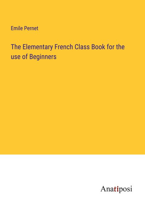 Emile Pernet: The Elementary French Class Book for the use of Beginners, Buch