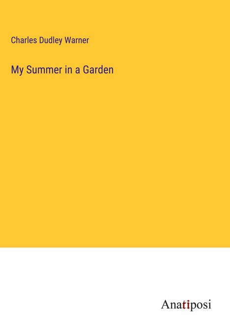 Charles Dudley Warner: My Summer in a Garden, Buch