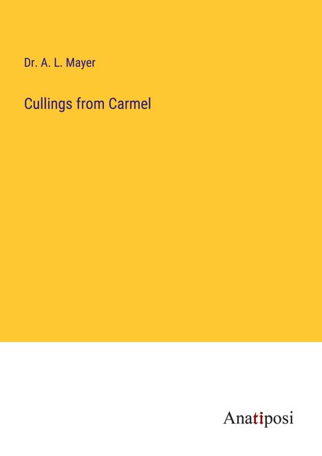 A. L. Mayer: Cullings from Carmel, Buch