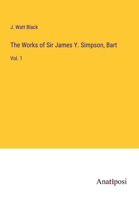 J. Watt Black: The Works of Sir James Y. Simpson, Bart, Buch