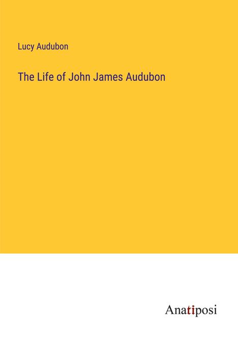 Lucy Audubon: The Life of John James Audubon, Buch