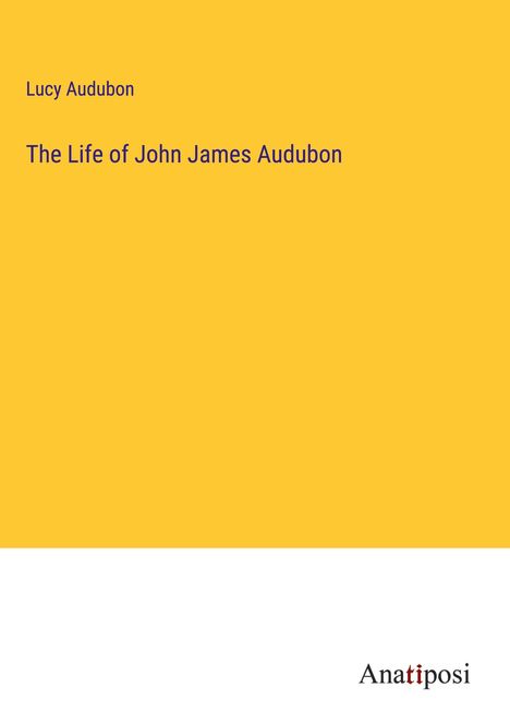 Lucy Audubon: The Life of John James Audubon, Buch