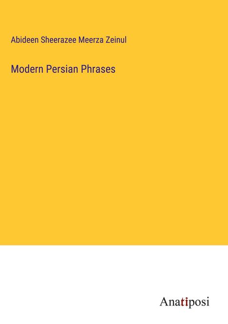 Abideen Sheerazee Meerza Zeinul: Modern Persian Phrases, Buch