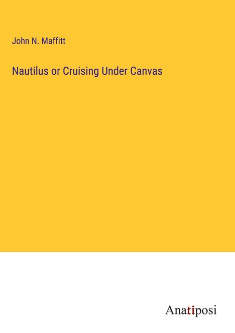 John N. Maffitt: Nautilus or Cruising Under Canvas, Buch