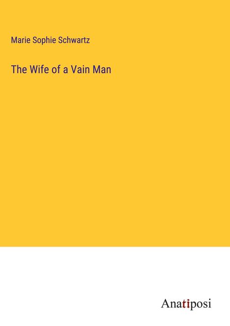 Marie Sophie Schwartz: The Wife of a Vain Man, Buch